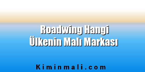 Roadwing Hangi Ülkenin Malı Markası