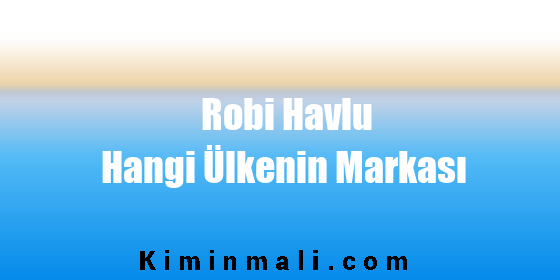 Robi Havlu Hangi Ülkenin Markası