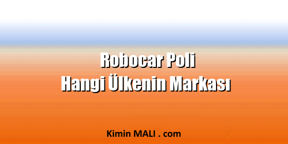 Robocar Poli Hangi Ülkenin Markası