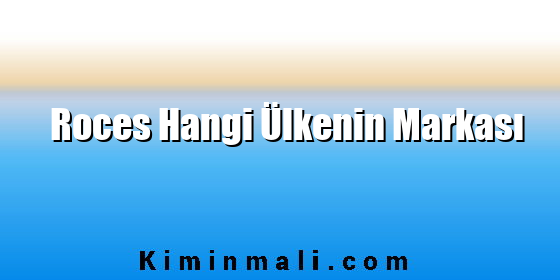 Roces Hangi Ülkenin Markası