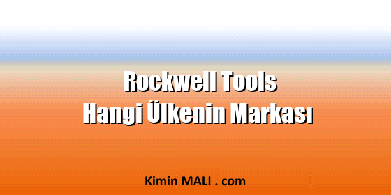 Rockwell Tools Hangi Ülkenin Markası