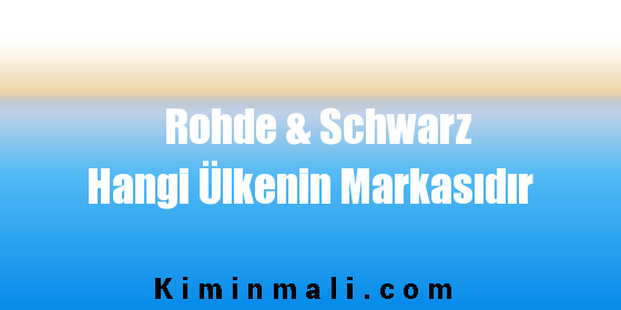 Rohde & Schwarz Hangi Ülkenin Markasıdır