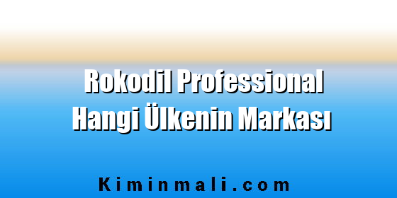 Rokodil Professional Hangi Ülkenin Markası