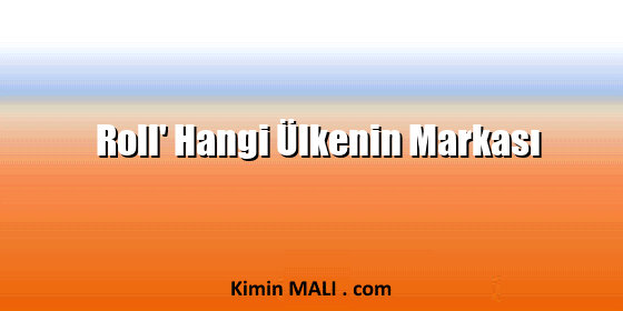 Roll' Hangi Ülkenin Markası Roll' Hangi Ülkenin Markası. Public Domain - CC0