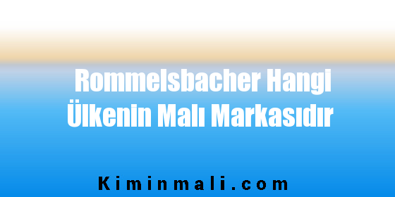 Rommelsbacher Hangi Ülkenin Malı Markasıdır