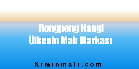 Rongpeng Hangi Ülkenin Malı Markası