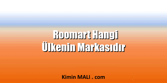 Roomart Hangi Ülkenin Markasıdır Roomart Hangi Ülkenin Markasıdır