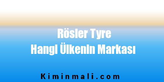 Rösler Tyre Hangi Ülkenin Markası