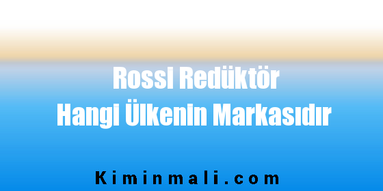 Rossi Redüktör Hangi Ülkenin Markasıdır