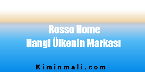 Rosso Home Hangi Ülkenin Markası