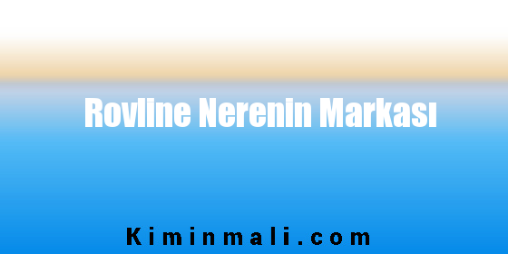 Rovline Nerenin Markası