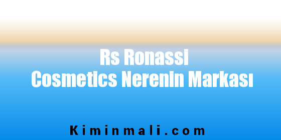 Rs Ronassi Cosmetics Nerenin Markası