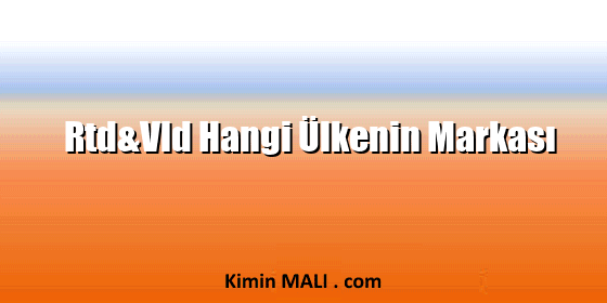 Rtd&Vld Hangi Ülkenin Markası