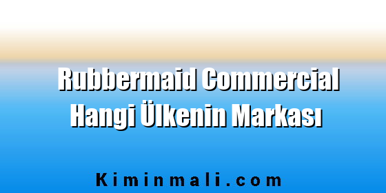 Rubbermaid Commercial Hangi Ülkenin Markası