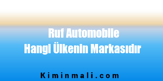 Ruf Automobile Hangi Ülkenin Markasıdır