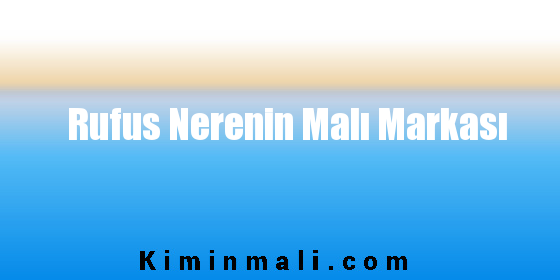 Rufus Nerenin Malı Markası