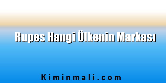 Rupes Hangi Ülkenin Markası Rupes Hangi Ülkenin Markası