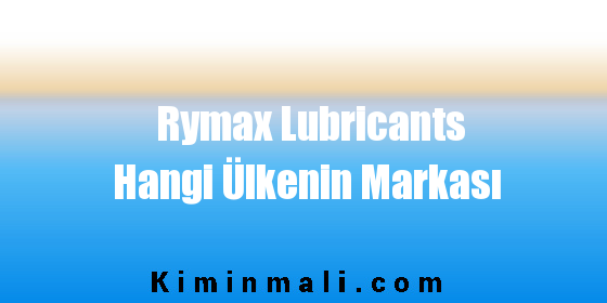 Rymax Lubricants Hangi Ülkenin Markası