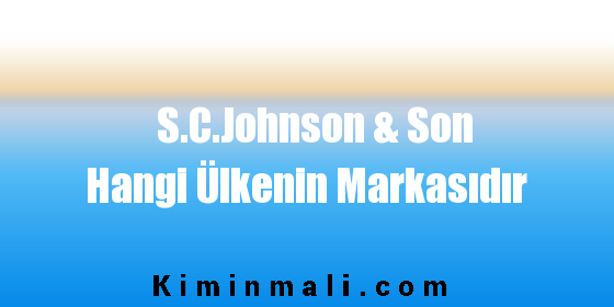 S.C.Johnson & Son Hangi Ülkenin Markasıdır