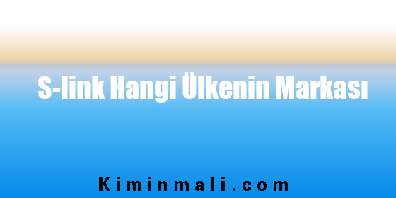 S-link Hangi Ülkenin Markası