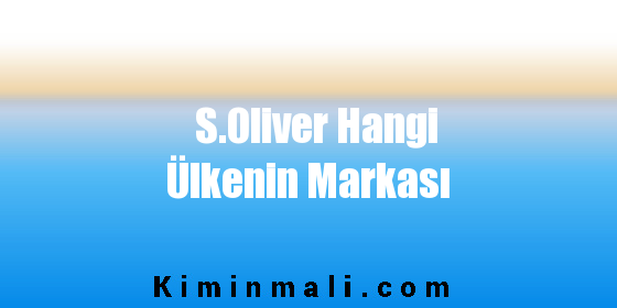 S.Oliver Hangi Ülkenin Markası