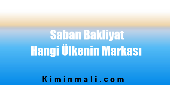 Saban Bakliyat Hangi Ülkenin Markası