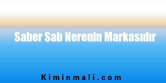 Saber Sab Nerenin Markasıdır