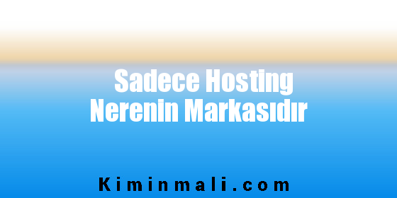 Sadece Hosting Nerenin Markasıdır