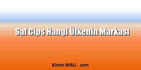 Saf Cips Hangi Ülkenin Markası