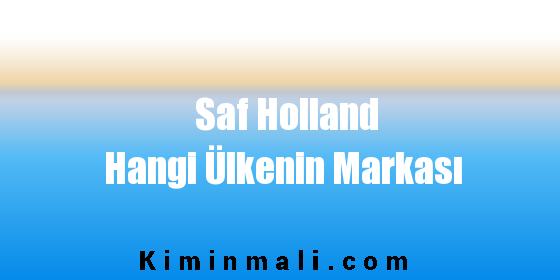 Saf Holland Hangi Ülkenin Markası