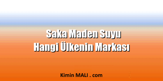 Saka Maden Suyu Hangi Ülkenin Markası