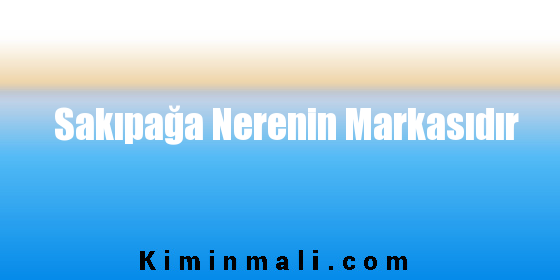 Sakıpağa Nerenin Markasıdır