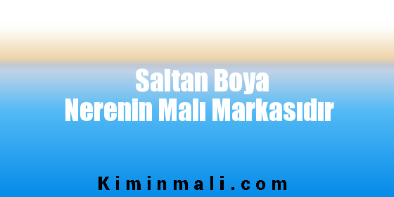 Saltan Boya Nerenin Malı Markasıdır