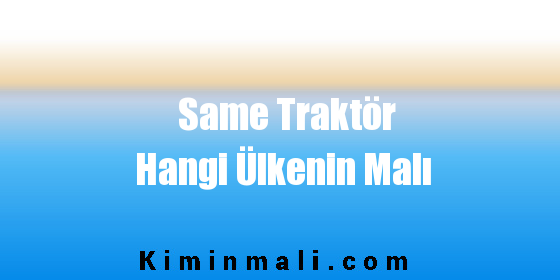 Same Traktör Hangi Ülkenin Malı