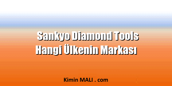 Sankyo Diamond Tools Hangi Ülkenin Markası