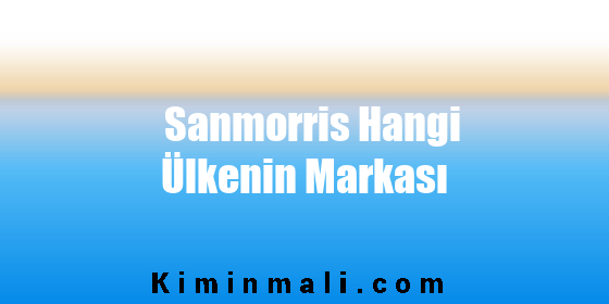 Sanmorris Hangi Ülkenin Markası