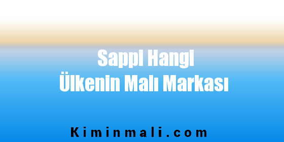 Sappi Hangi Ülkenin Malı Markası