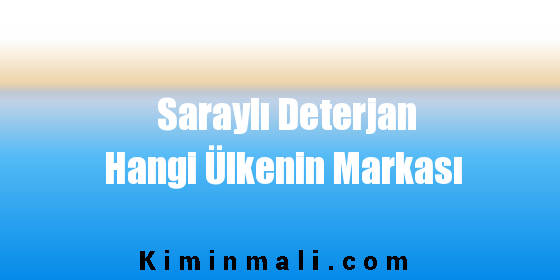 Saraylı Deterjan Hangi Ülkenin Markası