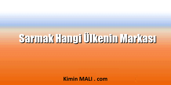Sarmak Hangi Ülkenin Markası