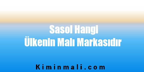 Sasol Hangi Ülkenin Malı Markasıdır