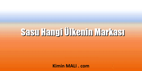 Sasu Hangi Ülkenin Markası