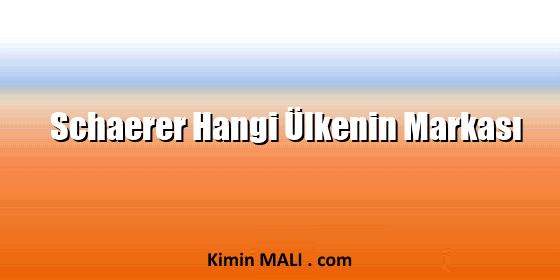 Schaerer Hangi Ülkenin Markası Schaerer Hangi Ülkenin Markası