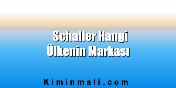 Schaller Hangi Ülkenin Markası
