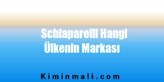 Schiaparelli Hangi Ülkenin Markası