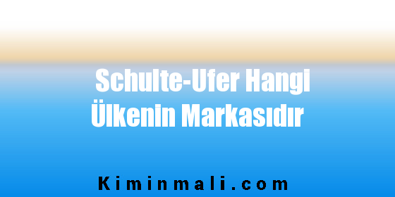 Schulte-Ufer Hangi Ülkenin Markasıdır