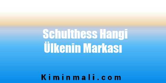 Schulthess Hangi Ülkenin Markası