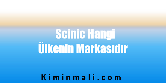 Scinic Hangi Ülkenin Markasıdır