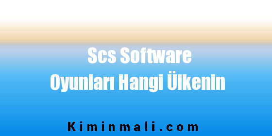 Scs Software Oyunları Hangi Ülkenin