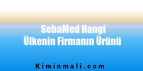 SebaMed Hangi Ülkenin Firmanın Ürünü