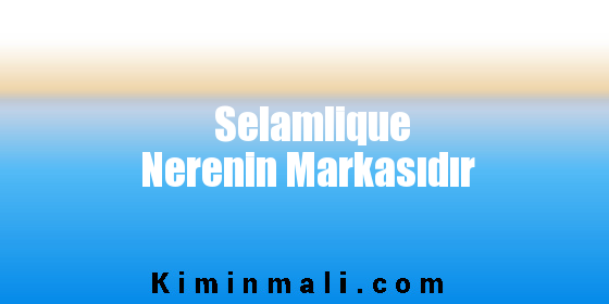 Selamlique Nerenin Markasıdır